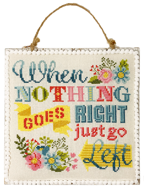 Flowers surrounding the words when nothing goes right just go left
