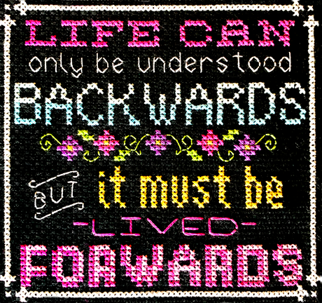 quote life can only be understood backwards but it must be lived forwards